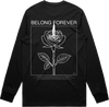 Black long sleeve shirt with a white rose graphic and the text Belong Forever above the design